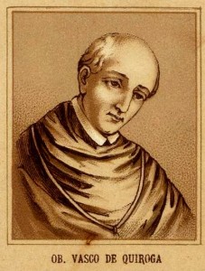 El Lic. Vasco de Quiroga, oidor de la Segunda Audiencia y Obispo de Michoacán.